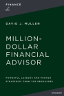 The Million-Dollar Financial Advisor: Powerful Lessons and Proven Strategies from Top Producers By David J. Mullen Jr Cover Image