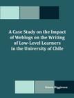 A Case Study on the Impact of Weblogs on the Writing of Low-Level Learners in the University of Chile By Simon Higginson Cover Image