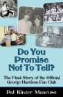 Do You Promise Not To Tell?: The Final Story of the Official George Harrison Fan Club By Pat Kinzer Mancuso Cover Image