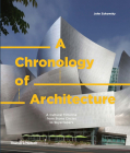 A Chronology of Architecture: A Cultural Timeline from Stone Circles to Skyscrapers By John Zukowsky Cover Image