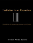 Invitation to an Execution: A History of the Death Penalty in the United States By Gordon Morris Bakken (Editor) Cover Image