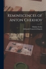 Reminiscences of Anton Chekhov By Maksim Gorky, Aleksandr Ivanovich Kuprin Cover Image