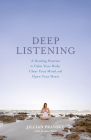 Deep Listening: A Healing Practice to Calm Your Body, Clear Your Mind, and Open Your Heart By Jillian Pransky, Jessica Wolf Cover Image