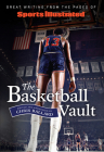 Sports Illustrated the Basketball Vault: Great Writing from the Pages of Sports Illustrated Cover Image