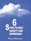 6 Steps to Beat Anxiety & Depression By Percy Chinouya Cover Image
