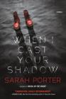 When I Cast Your Shadow: A Novel By Sarah Porter Cover Image