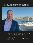 The Acquisition Codex: A Fast Track To Closing Your First M&A Deal By Jesse Mauck Cover Image