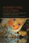 Horrifying Children: Hauntology and the Legacy of Children's Television By Lauren Stephenson (Editor), Robert Edgar (Editor), John Marland (Editor) Cover Image
