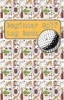 Beginner Golf Log Book: Learn To Track Your Stats and Improve Your Game for Your First 20 Outings Great Gift for Golfers - Golf Gear By Sports Game Collective Cover Image