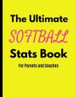 The Ultimate Softball Stats Book: For Parents and Coaches Cover Image