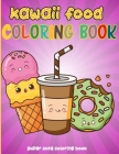 Kawaii Food Coloring Book: 50 Fun and Relaxing Kawaii Colouring Pages For All Ages - Super Cute Food Coloring Book For Kids of all ages Cover Image