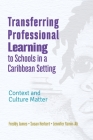 Transferring Professional Learning to Schools in a Caribbean Setting: Context and Culture Matter By Freddy James, Susan Herbert, Jennifer Yamin-Ali Cover Image