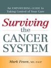 Surviving the Cancer System: An Empowering Guide to Taking Control of Your Care By Mark R. Fesen Cover Image