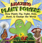 Amazing Plant Powers: How Plants Fly, Fight, Hide, Hunt, and Change the World By Loreen Leedy, Andrew Schuerger Cover Image