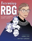 Becoming RBG: Ruth Bader Ginsburg's Journey to Justice By Debbie Levy, Whitney Gardner (Illustrator) Cover Image