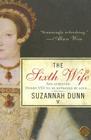 The Sixth Wife: A Novel By Suzannah Dunn Cover Image
