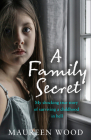 A Family Secret: My Shocking True Story of Surviving a Childhood in Hell By Maureen Wood Cover Image