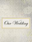 Our Wedding: Everything you need to help you plan the perfect wedding, paperback, matte cover, B&W interior, darker silver By L. S. Goulet, Lsgw Cover Image