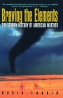 Braving the Elements: The Stormy History of American Weather By David Laskin (Editor) Cover Image