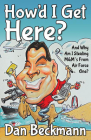 How'd I Get Here? and Why Am I Stealing M&m's from Air Force One? By Dan Beckmann Cover Image