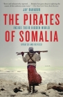 The Pirates of Somalia: Inside Their Hidden World By Jay Bahadur Cover Image