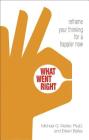 What Went Right: Reframe Your Thinking for a Happier Now By Eileen Bailey, Michael G. Wetter Cover Image