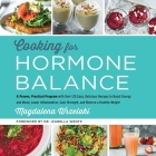 Cooking for Hormone Balance: A Proven, Practical Program with Over 125 Easy, Delicious Recipes to Boost Energy and Mood, Lower Inflammation, Gain S Cover Image