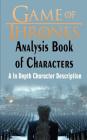 Game of Thrones Analysis: Book of Characters: A In Depth Character Description (Game of Thrones, Game of Thrones Encyclopedia, Game of Thrones C Cover Image