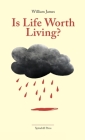 Is Life Worth Living?: Finding Your Life's Purpose in Difficult Times By William James Cover Image