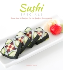 Sushi Specials: More than 50 Recipes for the Perfect Presentation By Oyamada Yasuto Cover Image