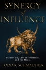 Synergy of Influence: Leadership, Law Enforcement, and the Media By Todd R. Schmaderer Cover Image