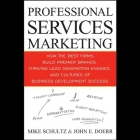 Professional Services Marketing Lib/E: How the Best Firms Build Premier Brands, Thriving Lead Generation Engines, and Cultures of Business Development By Mike Schultz, John E. Doerr, Joe Barrett (Read by) Cover Image