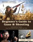 Beginner's Guide to Guns & Shooting By Clair F. Rees Cover Image