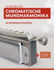 Chromatische Mundharmonika Songbook - 30 Weihnachtslieder: + Sounds online By Bettina Schipp, Reynhard Boegl Cover Image