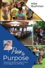 Pain to Purpose: Teaching Teens to Lead, Foster and Engage the JKB Way By Mike Bushman Cover Image
