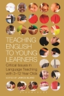 Teaching English to Young Learners: Critical Issues in Language Teaching with 3-12 Year Olds By Janice Bland (Editor) Cover Image