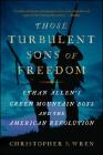 Those Turbulent Sons of Freedom: Ethan Allen's Green Mountain Boys and the American Revolution Cover Image