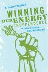 Winning Our Energy Independence: An Energy Insider Shows How Cover Image