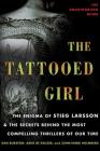 The Tattooed Girl: The Enigma of Stieg Larsson and the Secrets Behind the Most Compelling Thrillers of Our Time By Dan Burstein, Arne de Keijzer, John-Henri Holmberg Cover Image