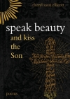 Speak Beauty and Kiss the Son: Poems By Cheryl Sasai Ellicott Cover Image