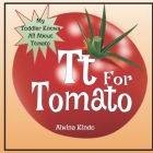 Tt for Tomato: My Toddler knows all about Tomato By Alwina Kindo Cover Image