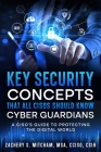 Key Security Concepts that all CISOs Should Know-Cyber Guardians: A CISO's Guide to Protecting the Digital World Cover Image