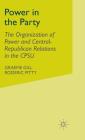 Power in the Party: The Organization of Power and Central-Republican Relations in the Cpsu By G. Gill, R. Pitty Cover Image