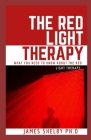 The Red Light Therapy: What You Need to Know about the Red Light Therapy By James Shelby Ph. D. Cover Image
