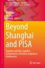 Beyond Shanghai and Pisa: Cognitive and Non-Cognitive Competencies of Chinese Students in Mathematics (Research in Mathematics Education) By Binyan Xu (Editor), Yan Zhu (Editor), Xiaoli Lu (Editor) Cover Image