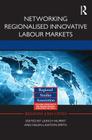 Networking Regionalised Innovative Labour Markets (Regions and Cities #61) Cover Image
