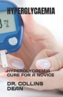 Hyperglycaemia: Hyperglycaemia Cure for a Novice By Collins Dean Cover Image
