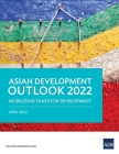 Asian Development Outlook (ADO) 2022: Mobilizing Taxes for Development By Asian Development Bank Cover Image
