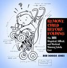 Remove Child Before Folding: The 101 Stupidest, Silliest, and Wackiest Warning Labels Ever By Bob Dorigo Jones Cover Image
