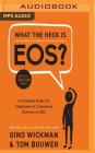 What the Heck Is Eos?: A Complete Guide for Employees in Companies Running on EOS Cover Image